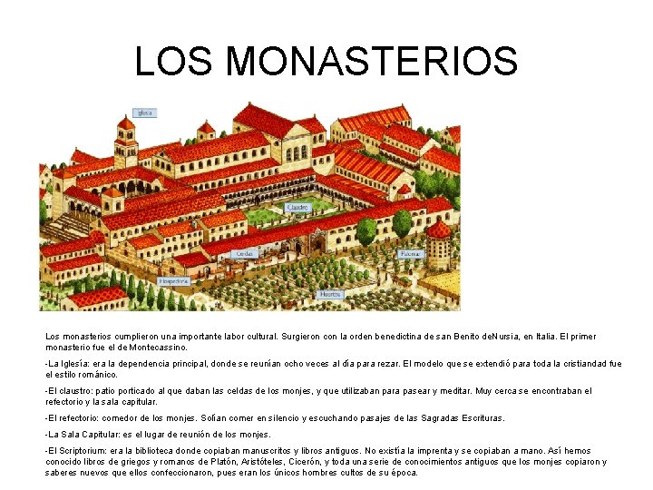 LOS MONASTERIOS Los monasterios cumplieron una importante labor cultural. Surgieron con la orden benedictina