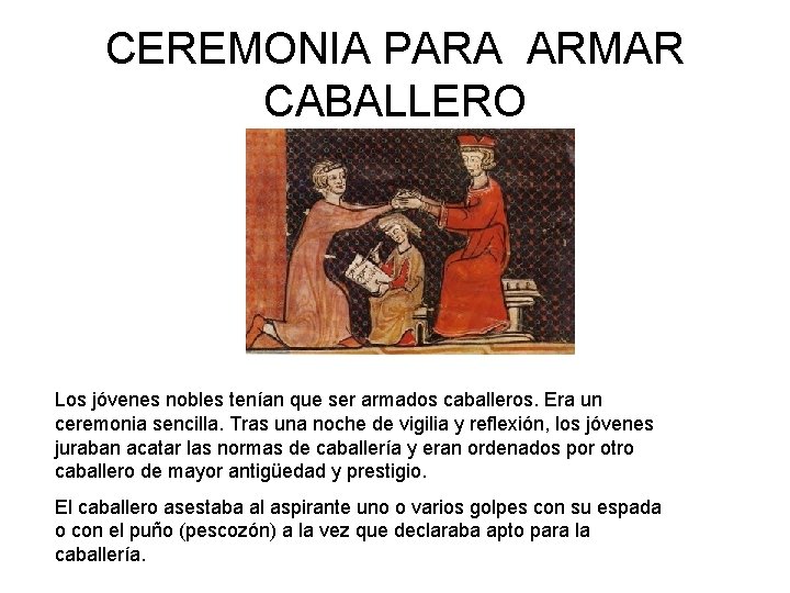 CEREMONIA PARA ARMAR CABALLERO Los jóvenes nobles tenían que ser armados caballeros. Era un