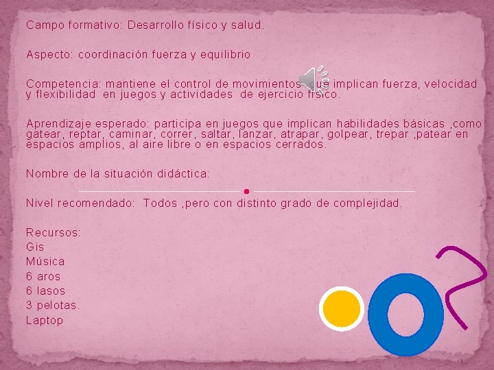 Campo formativo: Desarrollo físico y salud. Aspecto: coordinación fuerza y equilibrio Competencia: mantiene el