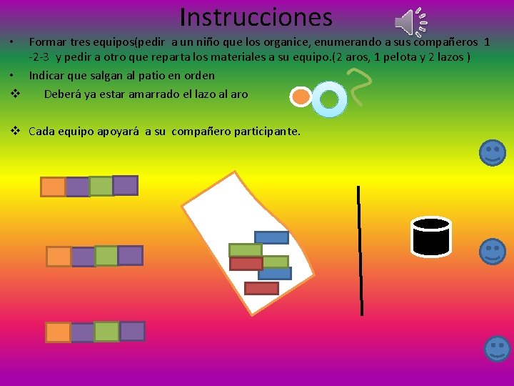 Instrucciones Formar tres equipos(pedir a un niño que los organice, enumerando a sus compañeros