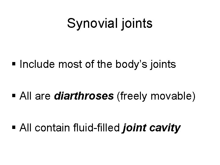 Synovial joints § Include most of the body’s joints § All are diarthroses (freely