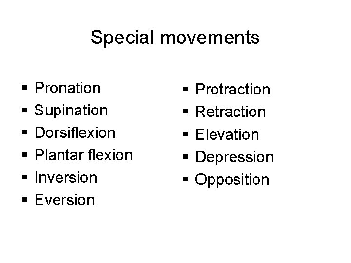 Special movements § § § Pronation Supination Dorsiflexion Plantar flexion Inversion Eversion § §
