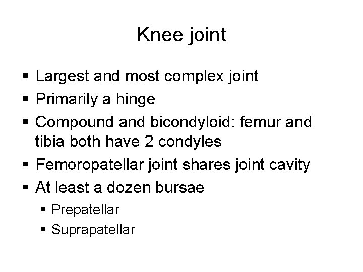 Knee joint § Largest and most complex joint § Primarily a hinge § Compound