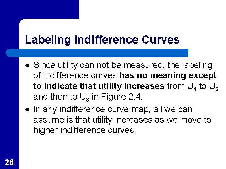 Labeling Indifference Curves l l 26 Since utility can not be measured, the labeling