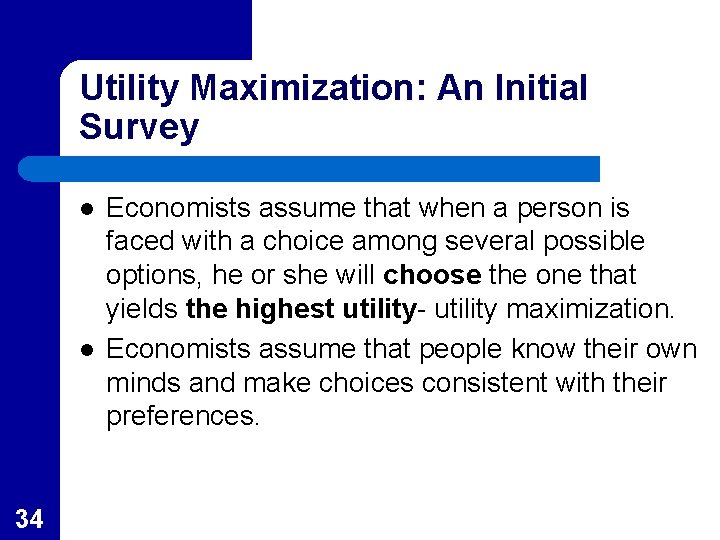 Utility Maximization: An Initial Survey l l 34 Economists assume that when a person