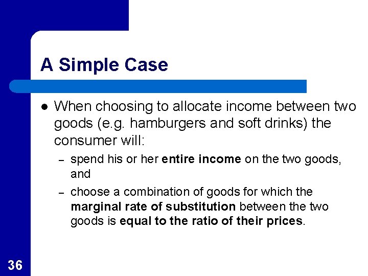 A Simple Case l When choosing to allocate income between two goods (e. g.