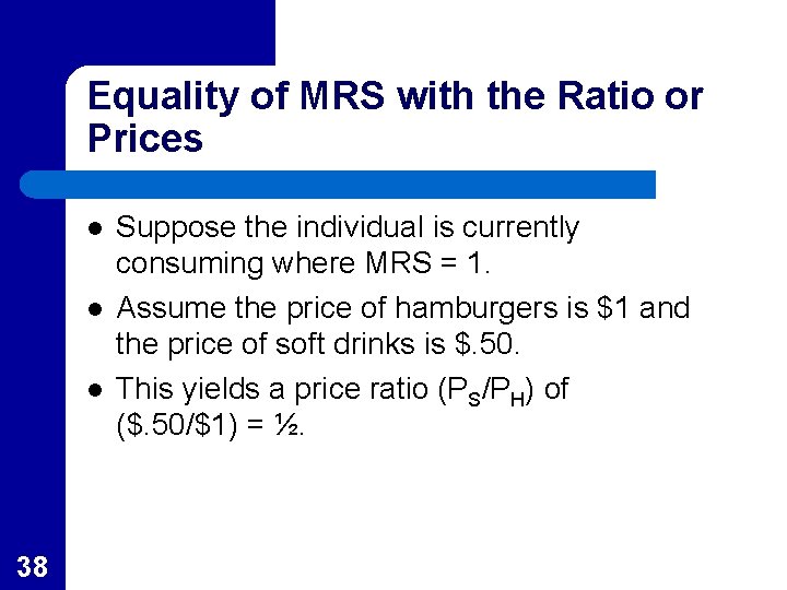 Equality of MRS with the Ratio or Prices l l l 38 Suppose the