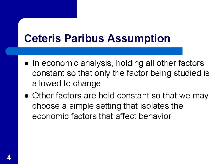 Ceteris Paribus Assumption l l 4 In economic analysis, holding all other factors constant