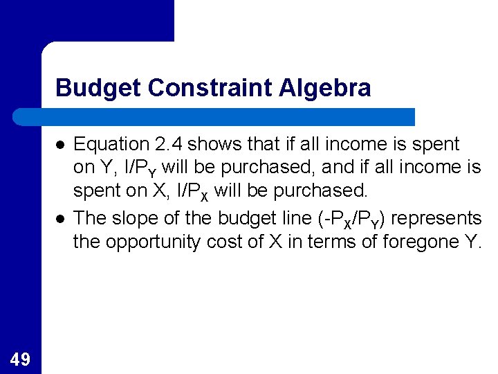 Budget Constraint Algebra l l 49 Equation 2. 4 shows that if all income