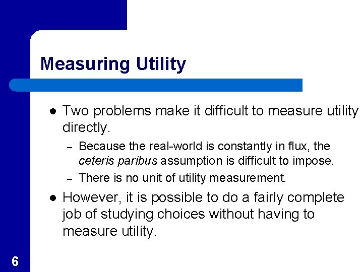 Measuring Utility l Two problems make it difficult to measure utility directly. – –