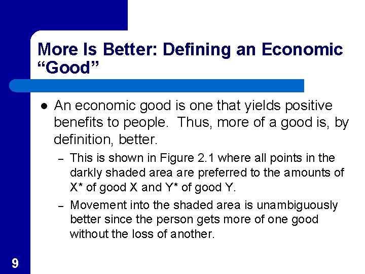 More Is Better: Defining an Economic “Good” l An economic good is one that