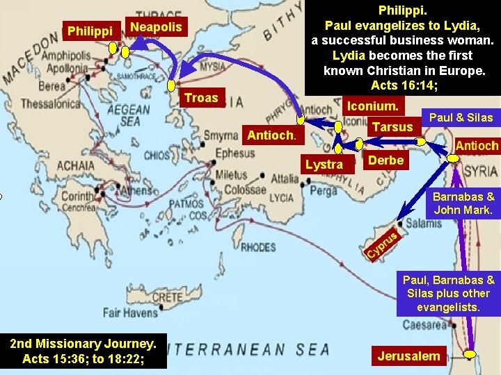 Philippi. Paul evangelizes to Lydia, a successful business woman. Lydia becomes the first known