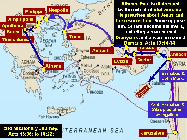 Philippi Neapolis Amphipolis Apollonia Berea Troas Thessalonica Antioch. Athens. Paul is distressed by the