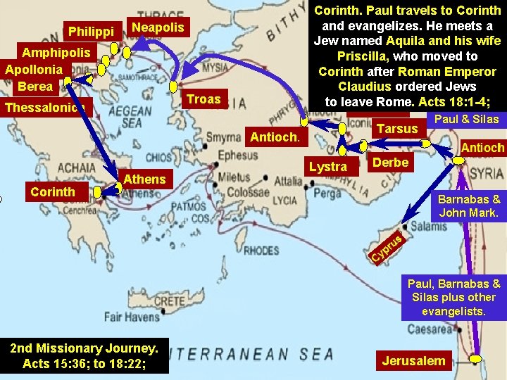 Philippi Corinth. Paul travels to Corinth and evangelizes. He meets a Jew named Aquila