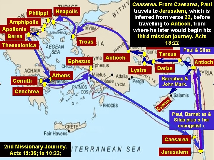 Philippi Neapolis Amphipolis Apollonia Berea Troas Thessalonica Ephesus Corinth Ceaserea. From Caesarea, Paul travels