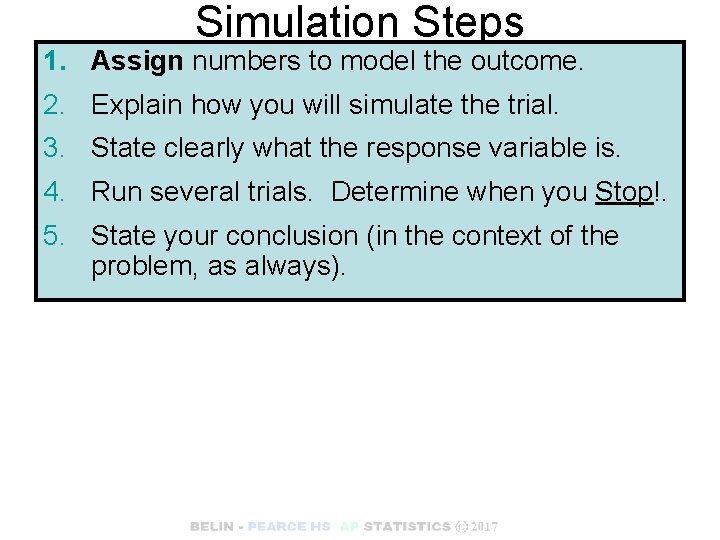 Simulation Steps 1. Assign numbers to model the outcome. 2. Explain how you will