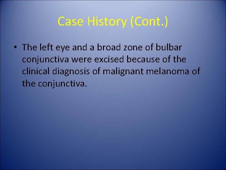 Case History (Cont. ) • The left eye and a broad zone of bulbar