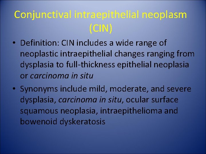 Conjunctival intraepithelial neoplasm (CIN) • Definition: CIN includes a wide range of neoplastic intraepithelial