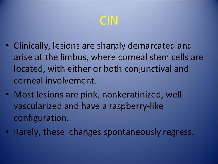 CIN • Clinically, lesions are sharply demarcated and arise at the limbus, where corneal