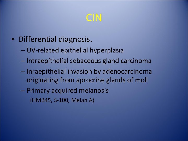 CIN • Differential diagnosis. – UV-related epithelial hyperplasia – Intraepithelial sebaceous gland carcinoma –