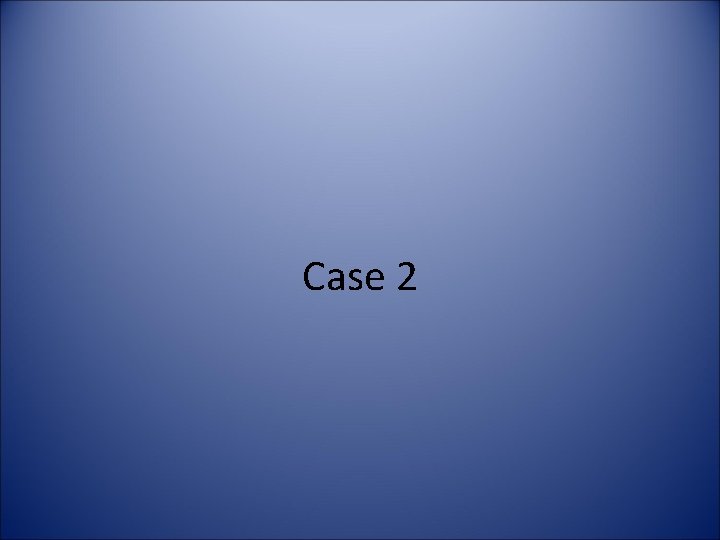 Case 2 