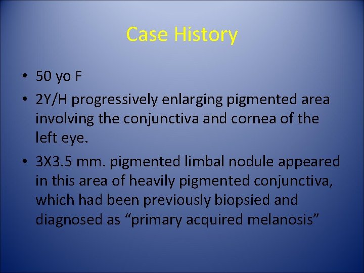 Case History • 50 yo F • 2 Y/H progressively enlarging pigmented area involving
