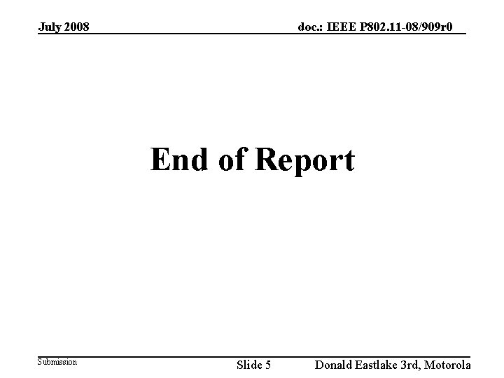 July 2008 doc. : IEEE P 802. 11 -08/909 r 0 End of Report