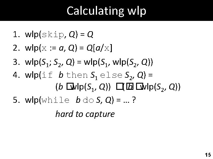 Calculating wlp 1. 2. 3. 4. wlp(skip, Q) = Q wlp(x : = a,