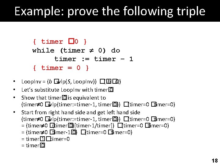 Example: prove the following triple { timer � 0 } while (timer 0) do