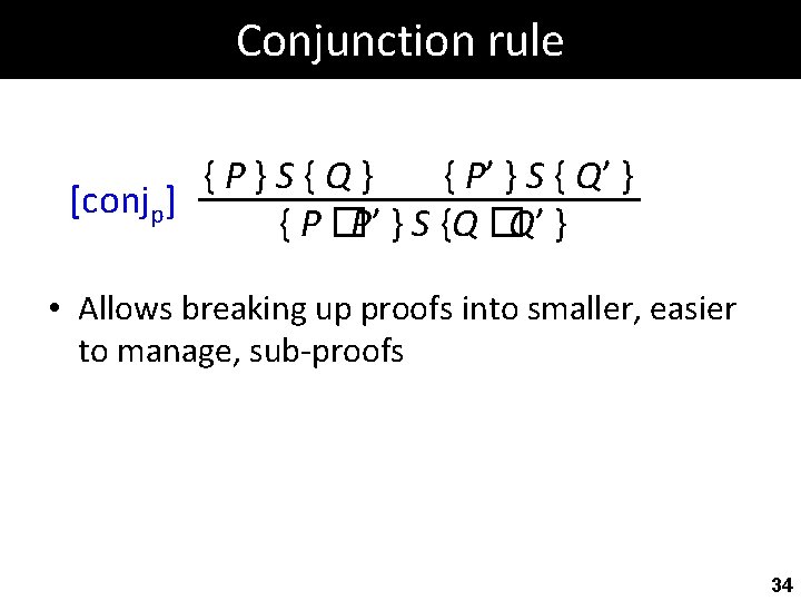 Conjunction rule {P}S{Q} { P’ } S { Q’ } [conjp] { P �P’
