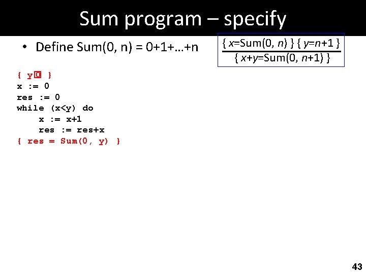 Sum program – specify • Define Sum(0, n) = 0+1+…+n { x=Sum(0, n) }