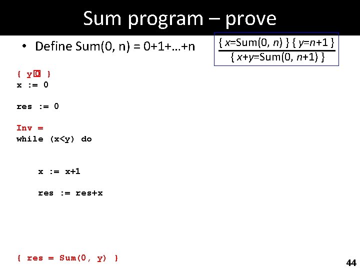 Sum program – prove • Define Sum(0, n) = 0+1+…+n { x=Sum(0, n) }