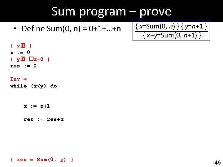 Sum program – prove • Define Sum(0, n) = 0+1+…+n { x=Sum(0, n) }