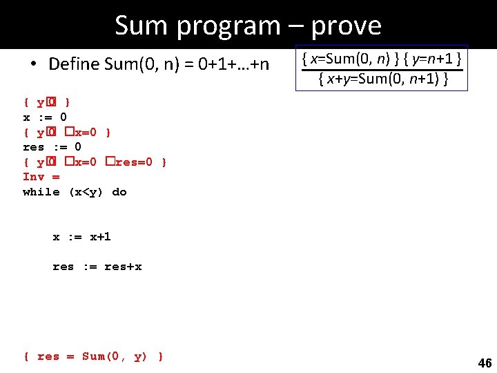 Sum program – prove • Define Sum(0, n) = 0+1+…+n { x=Sum(0, n) }
