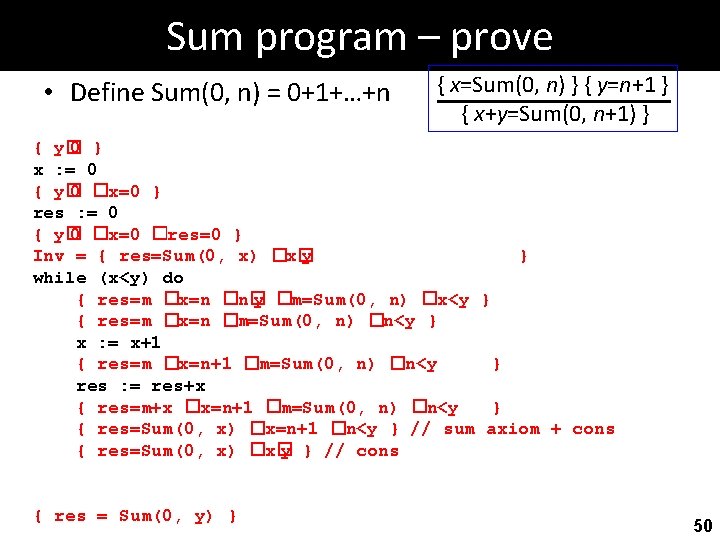 Sum program – prove • Define Sum(0, n) = 0+1+…+n { x=Sum(0, n) }