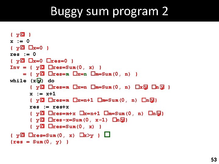 Buggy sum program 2 { y� 0 } x : = 0 { y�