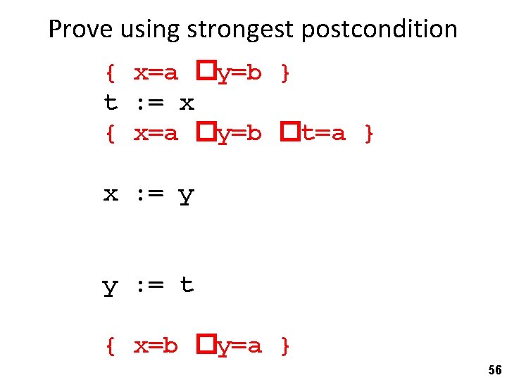 Prove using strongest postcondition { x=a �y=b } t : = x { x=a