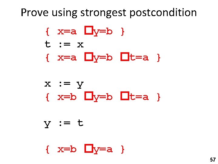 Prove using strongest postcondition { x=a �y=b } t : = x { x=a