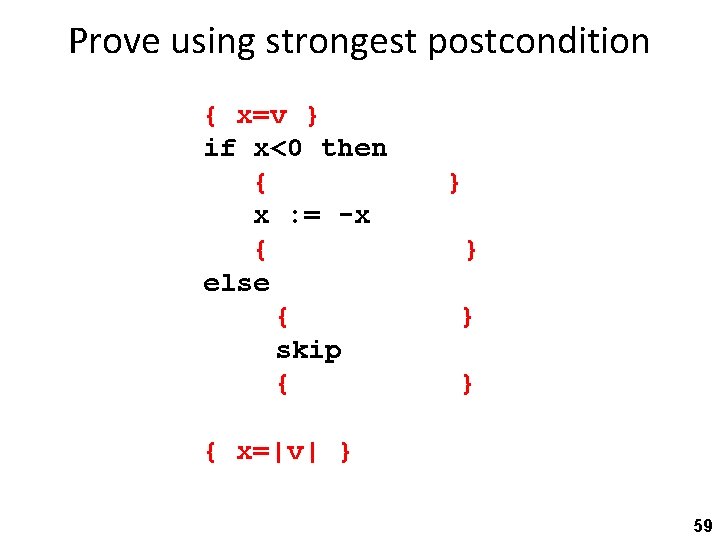 Prove using strongest postcondition { x=v } if x<0 then { x=v �x<0 }