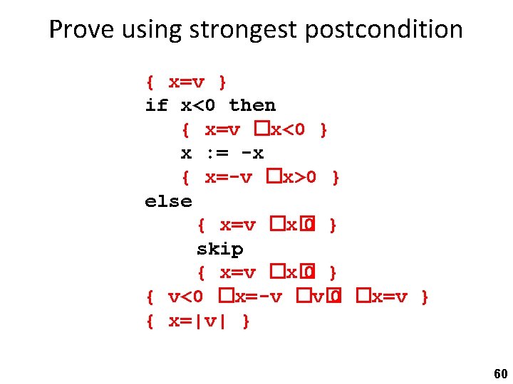 Prove using strongest postcondition { x=v } if x<0 then { x=v �x<0 }
