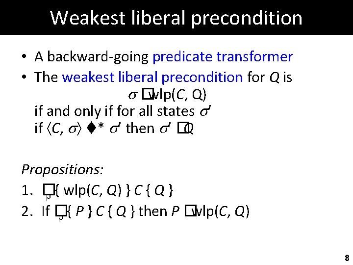 Weakest liberal precondition • A backward-going predicate transformer • The weakest liberal precondition for