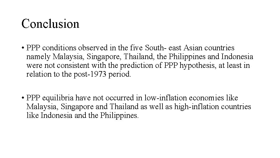 Conclusion • PPP conditions observed in the five South- east Asian countries namely Malaysia,