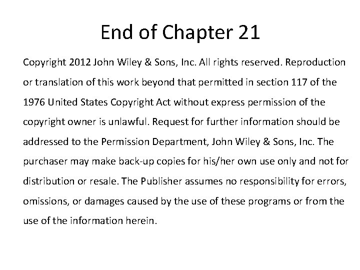 End of Chapter 21 Copyright 2012 John Wiley & Sons, Inc. All rights reserved.