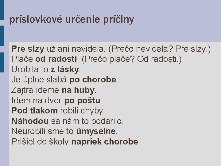 príslovkové určenie príčiny Pre slzy už ani nevidela. (Prečo nevidela? Pre slzy. ) Plače