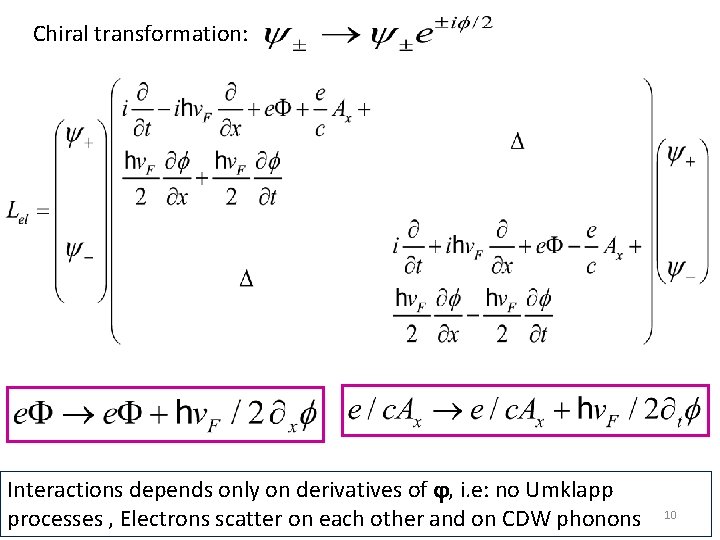 Chiral transformation: Interactions depends only on derivatives of , i. e: no Umklapp processes