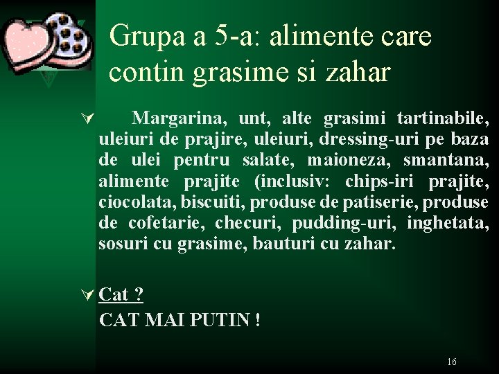 Grupa a 5 -a: alimente care contin grasime si zahar Ú Margarina, unt, alte