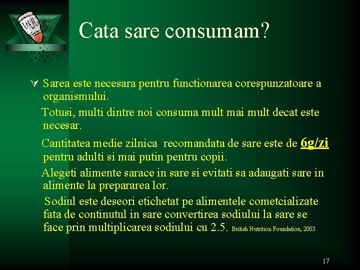 Cata sare consumam? Ú Sarea este necesara pentru functionarea corespunzatoare a organismului. Totusi, multi