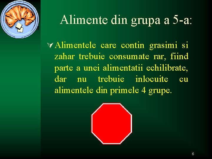 Alimente din grupa a 5 -a: Ú Alimentele care contin grasimi si zahar trebuie