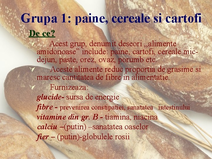 Grupa 1: paine, cereale si cartofi De ce? Acest grup, denumit deseori , ,