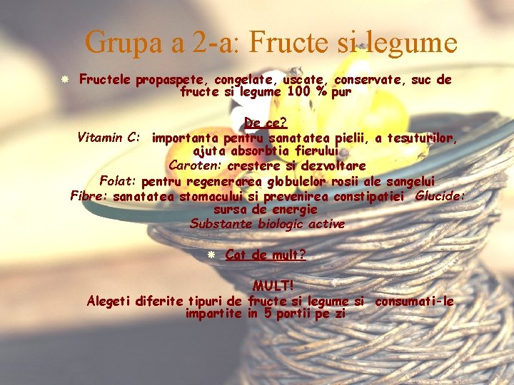 Grupa a 2 -a: Fructe si legume Fructele propaspete, congelate, uscate, conservate, suc de